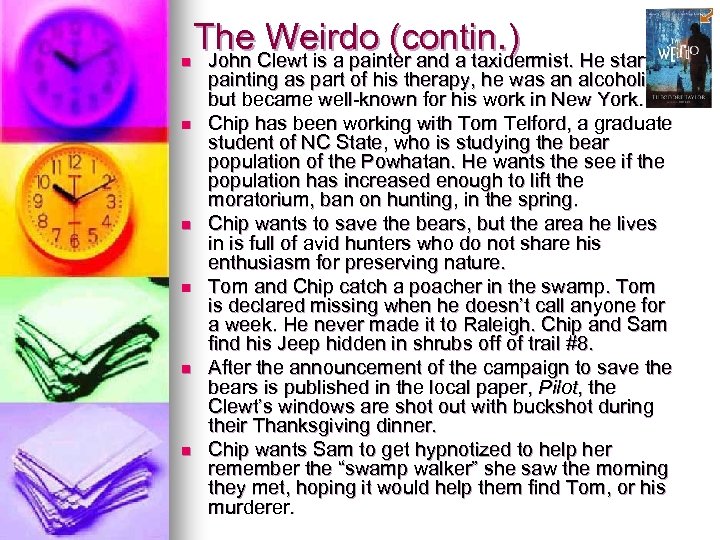 The Clewt is a painter and a taxidermist. He started Weirdo (contin. ) n