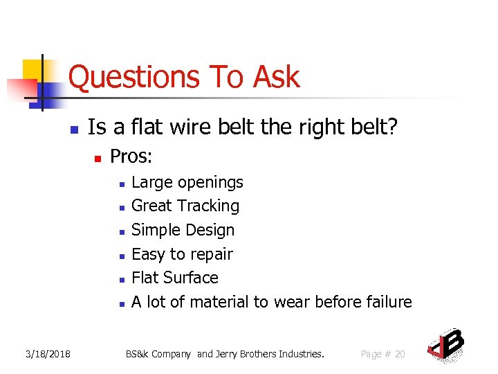 Questions To Ask n Is a flat wire belt the right belt? n Pros: