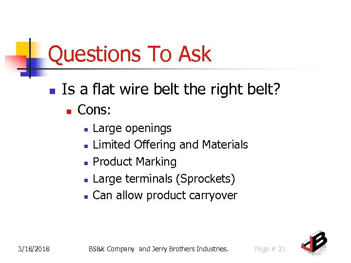 Questions To Ask n Is a flat wire belt the right belt? n Cons: