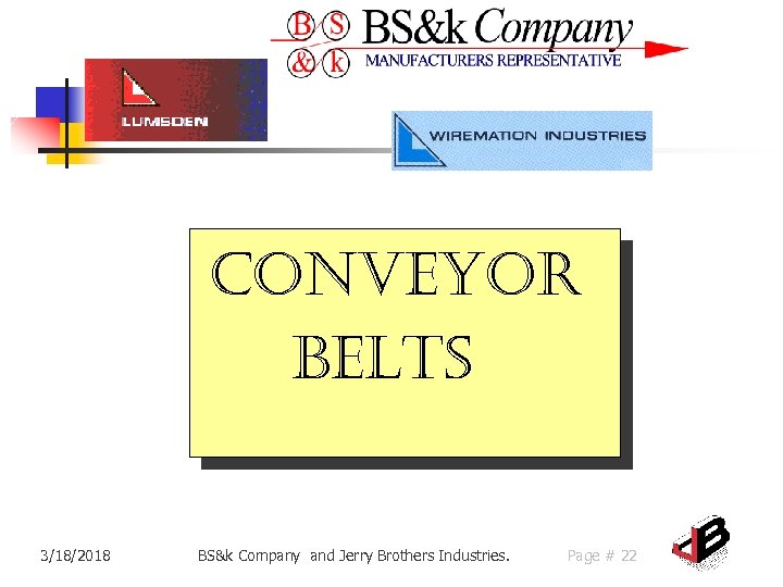 Conveyor Belts 3/18/2018 BS&k Company and Jerry Brothers Industries. Page # 22 
