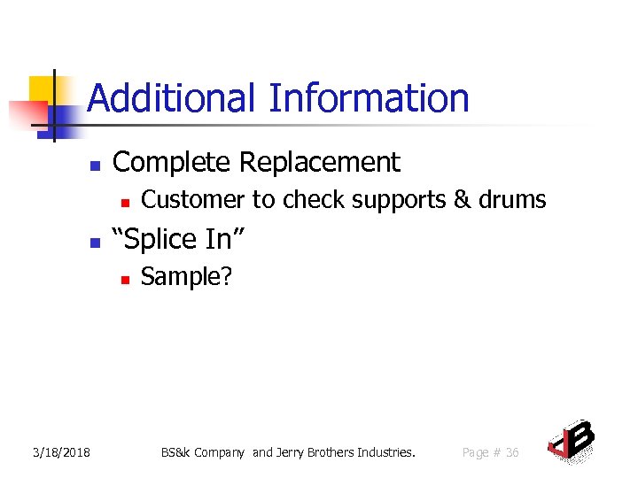 Additional Information n Complete Replacement n n “Splice In” n 3/18/2018 Customer to check