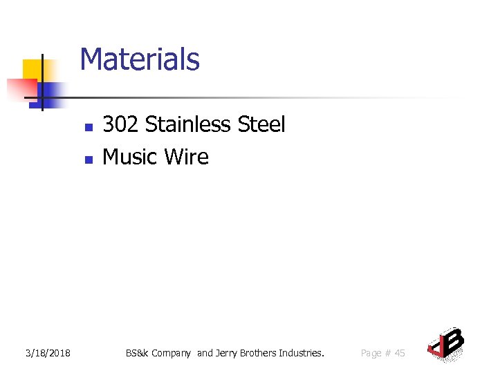 Materials n n 3/18/2018 302 Stainless Steel Music Wire BS&k Company and Jerry Brothers