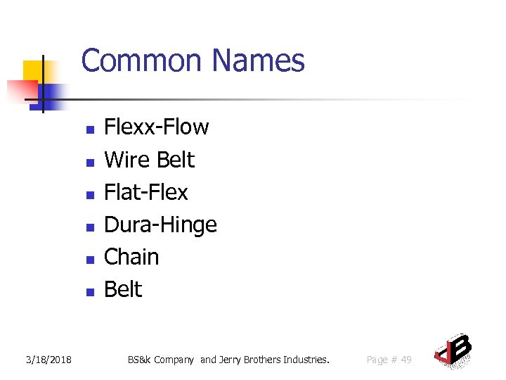 Common Names n n n 3/18/2018 Flexx-Flow Wire Belt Flat-Flex Dura-Hinge Chain Belt BS&k