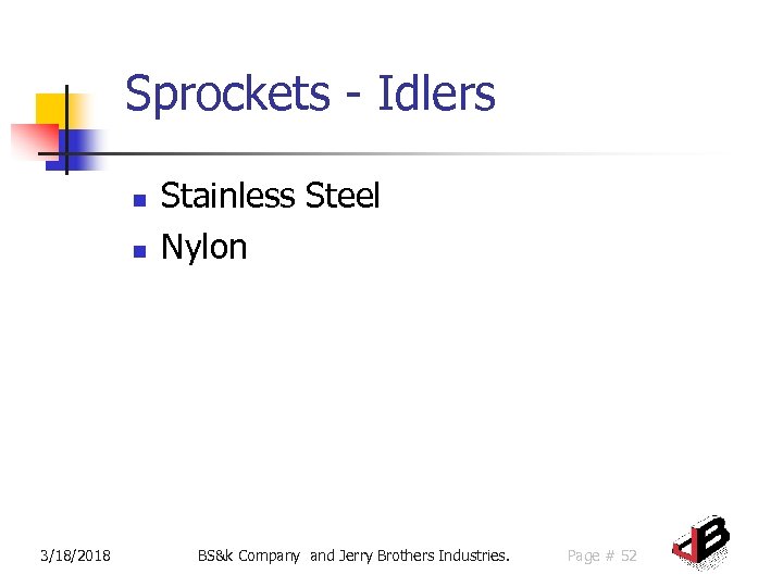 Sprockets - Idlers n n 3/18/2018 Stainless Steel Nylon BS&k Company and Jerry Brothers