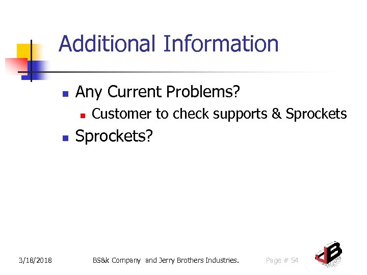 Additional Information n Any Current Problems? n n 3/18/2018 Customer to check supports &