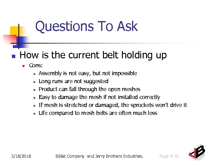 Questions To Ask n How is the current belt holding up n Cons: n