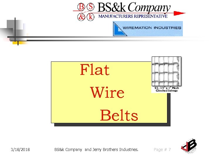 Flat Wire Belts 3/18/2018 BS&k Company and Jerry Brothers Industries. Page # 7 