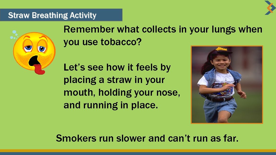 Straw Breathing Activity Remember what collects in your lungs when you use tobacco? Let’s