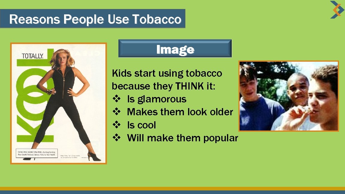 Reasons People Use Tobacco Image Kids start using tobacco because they THINK it: v