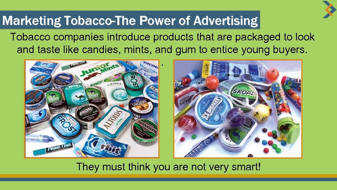 Marketing Tobacco-The Power of Advertising Tobacco companies introduce products that are packaged to look