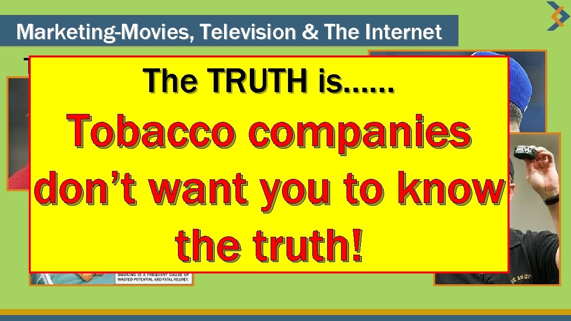 Marketing-Movies, Television & The Internet The TRUTH is…… Thetobacco is NOTis…… TRUTH cool. Using