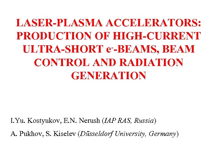LASER-PLASMA ACCELERATORS: PRODUCTION OF HIGH-CURRENT ULTRA-SHORT e--BEAMS, BEAM CONTROL AND RADIATION GENERATION I. Yu.