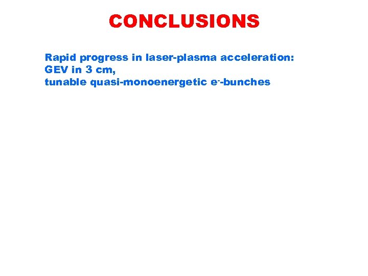 CONCLUSIONS Rapid progress in laser-plasma acceleration: GEV in 3 cm, tunable quasi-monoenergetic e--bunches 