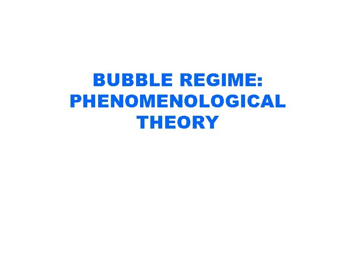 BUBBLE REGIME: PHENOMENOLOGICAL THEORY 