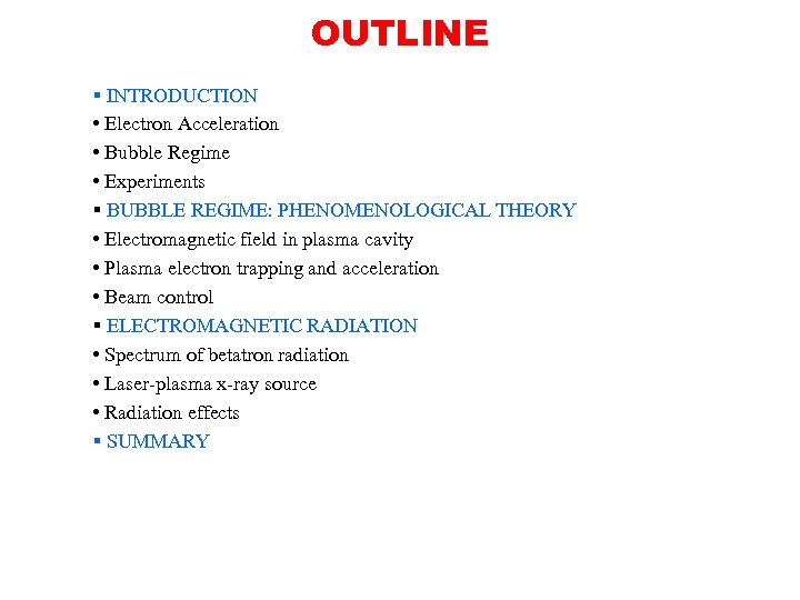 OUTLINE § INTRODUCTION • Electron Acceleration • Bubble Regime • Experiments § BUBBLE REGIME: