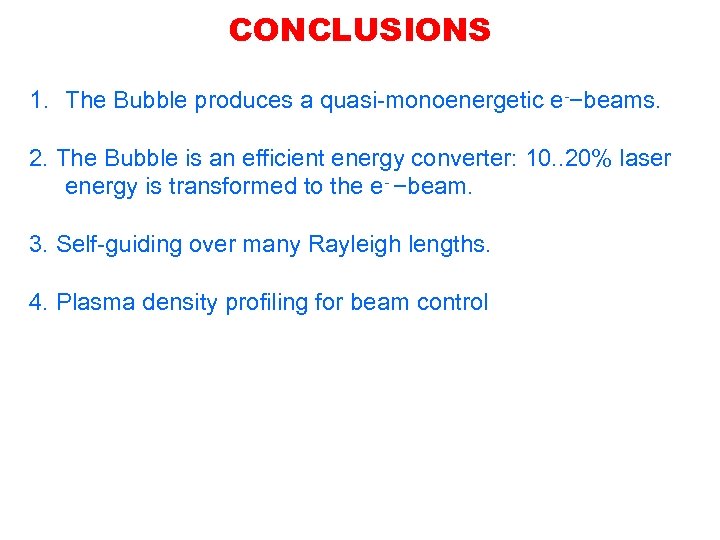 CONCLUSIONS 1. The Bubble produces a quasi-monoenergetic e-−beams. 2. The Bubble is an efficient