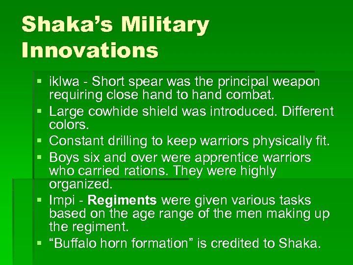 Shaka’s Military Innovations § iklwa - Short spear was the principal weapon requiring close