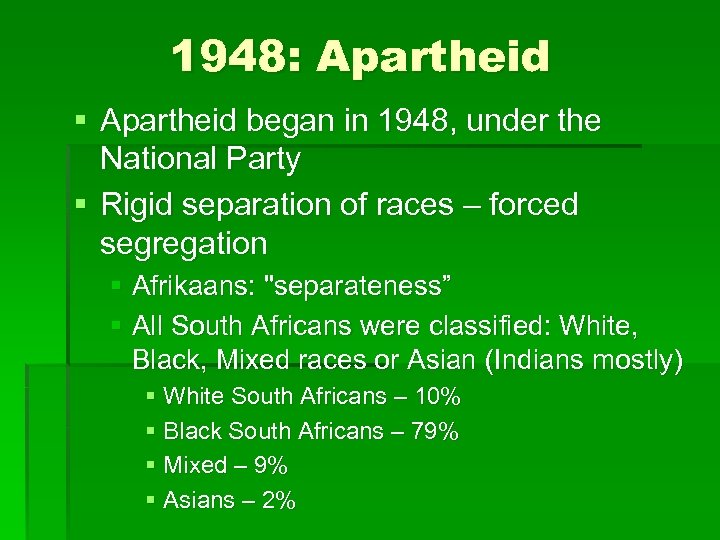 1948: Apartheid § Apartheid began in 1948, under the National Party § Rigid separation