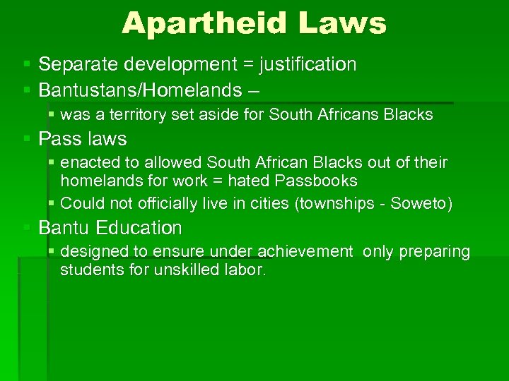 Apartheid Laws § Separate development = justification § Bantustans/Homelands – § was a territory