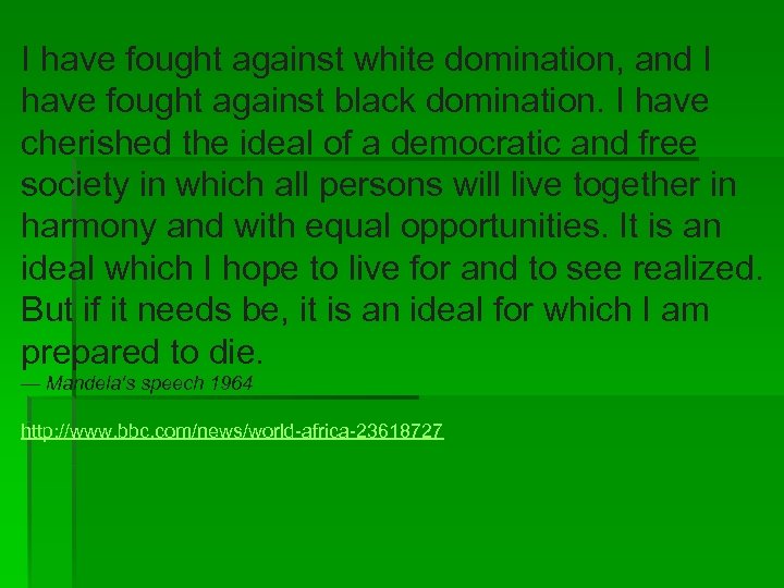 I have fought against white domination, and I have fought against black domination. I
