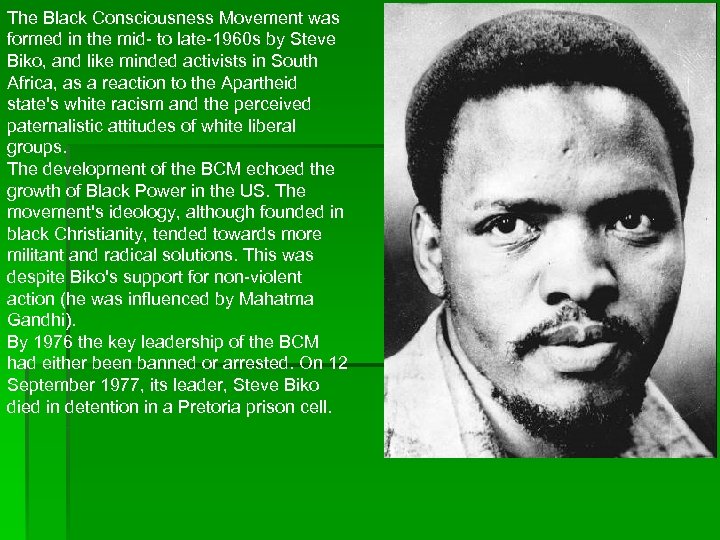 The Black Consciousness Movement was formed in the mid- to late-1960 s by Steve
