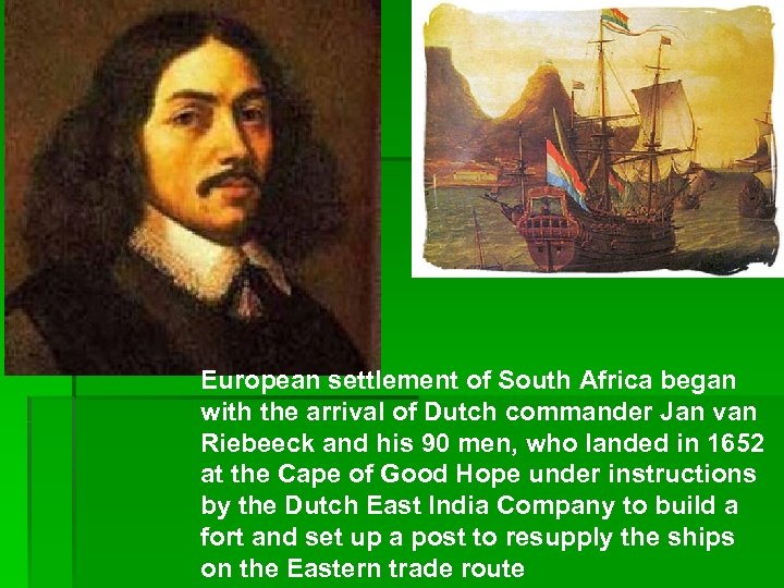 European settlement of South Africa began with the arrival of Dutch commander Jan van