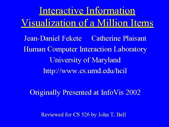 Interactive Information Visualization of a Million Items Jean-Daniel Fekete Catherine Plaisant Human Computer Interaction