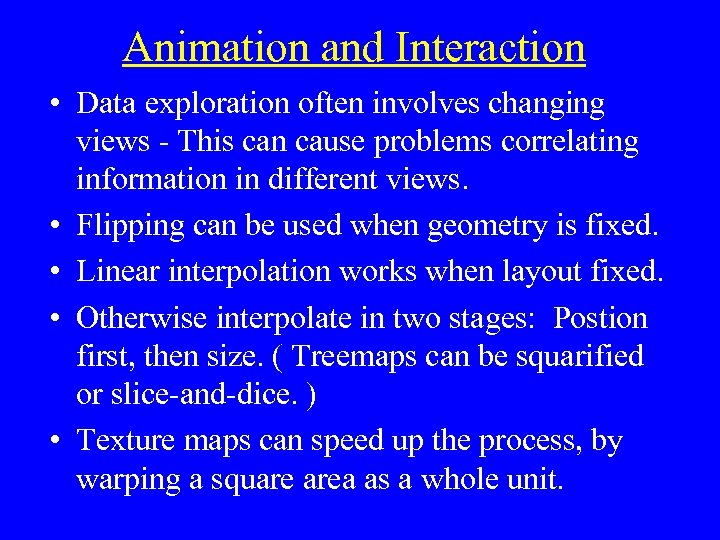 Animation and Interaction • Data exploration often involves changing views - This can cause