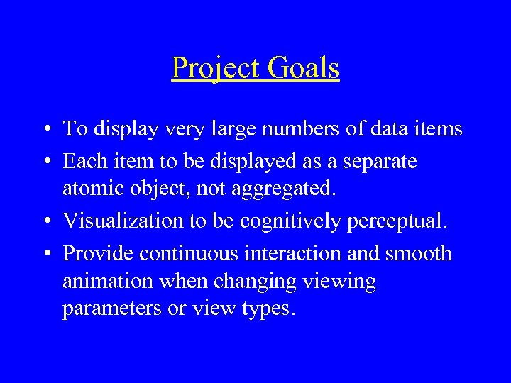 Project Goals • To display very large numbers of data items • Each item