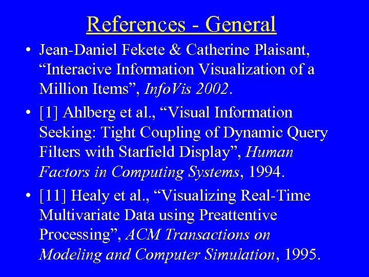 References - General • Jean-Daniel Fekete & Catherine Plaisant, “Interacive Information Visualization of a