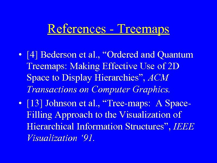 References - Treemaps • [4] Bederson et al. , “Ordered and Quantum Treemaps: Making