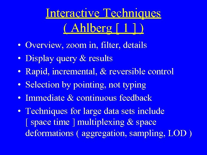 Interactive Techniques ( Ahlberg [ 1 ] ) • • • Overview, zoom in,