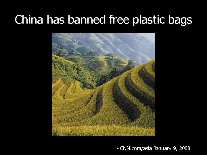 China has banned free plastic bags - CNN. com/asia January 9, 2008 