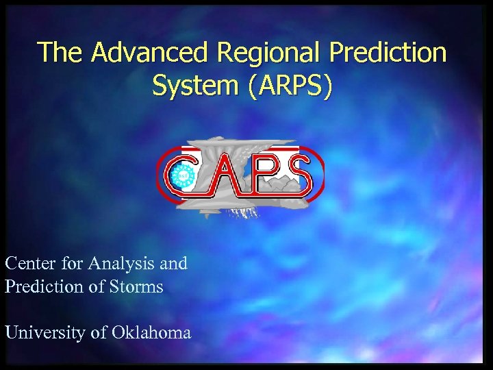 The Advanced Regional Prediction System (ARPS) Center for Analysis and Prediction of Storms University