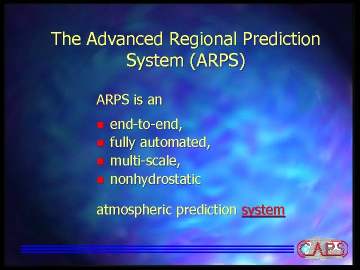 The Advanced Regional Prediction System (ARPS) ARPS is an n n end-to-end, fully automated,