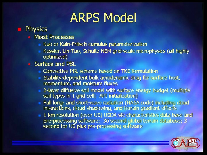 n Physics ARPS Model • Moist Processes n n Kuo or Kain-Fritsch cumulus parameterization