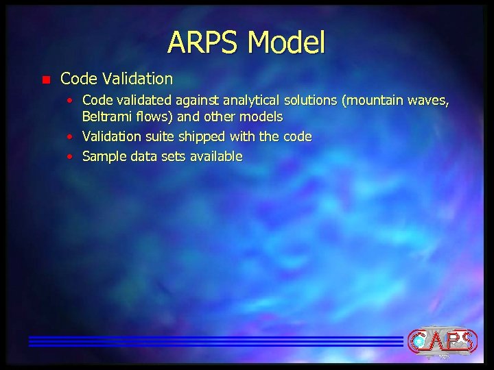 ARPS Model n Code Validation • Code validated against analytical solutions (mountain waves, Beltrami
