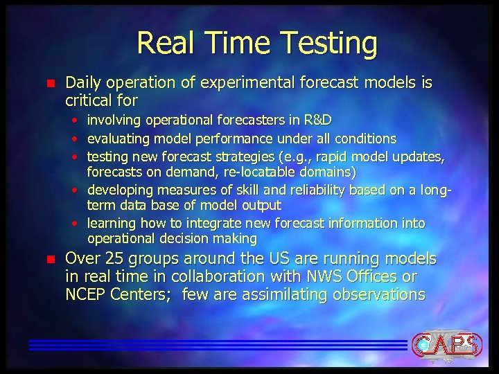 Real Time Testing n Daily operation of experimental forecast models is critical for •