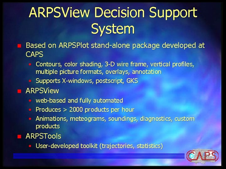 ARPSView Decision Support System n Based on ARPSPlot stand-alone package developed at CAPS •
