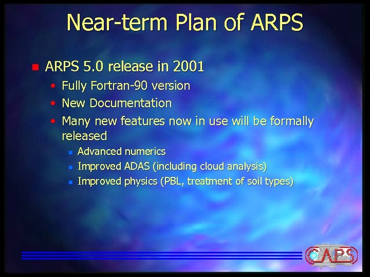 Near-term Plan of ARPS n ARPS 5. 0 release in 2001 • • •