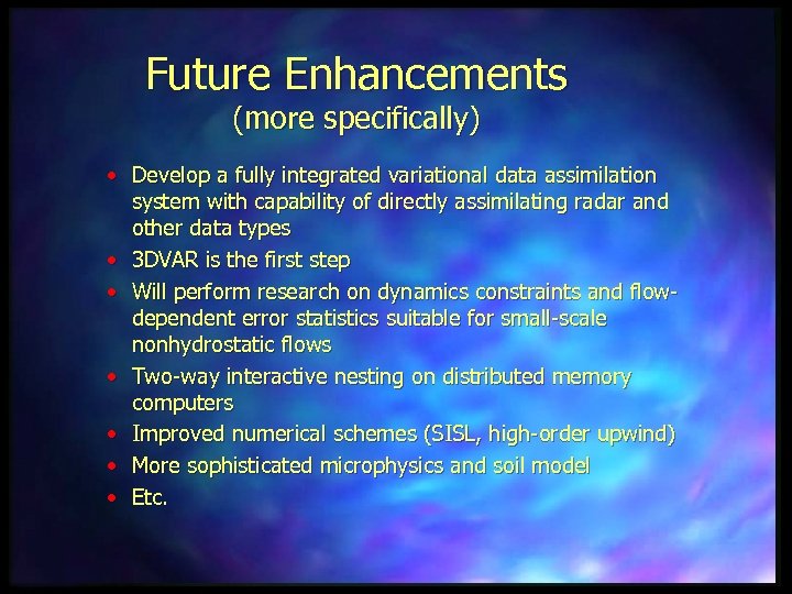 Future Enhancements (more specifically) • Develop a fully integrated variational data assimilation system with