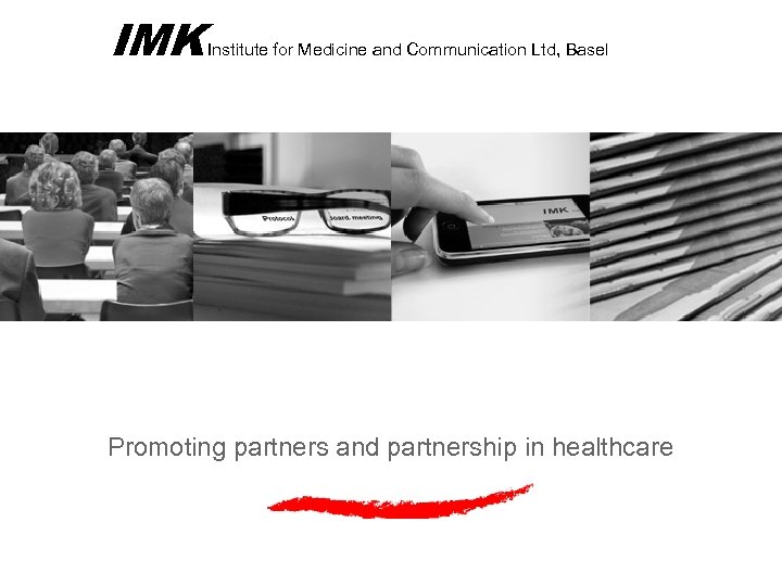 IMK Institute for Medicine and Communication Ltd, Basel Promoting partners and partnership in healthcare