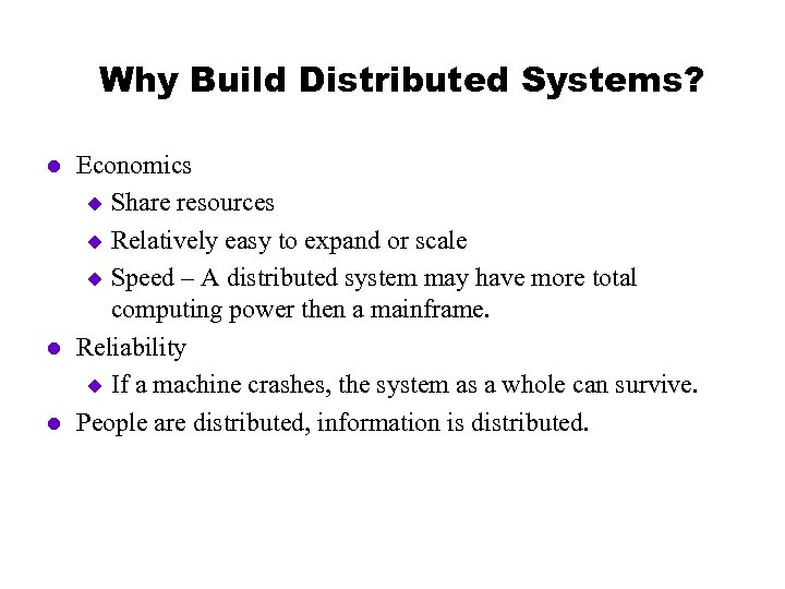 Why Build Distributed Systems? l l l Economics u Share resources u Relatively easy