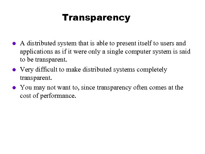 Transparency l l l A distributed system that is able to present itself to
