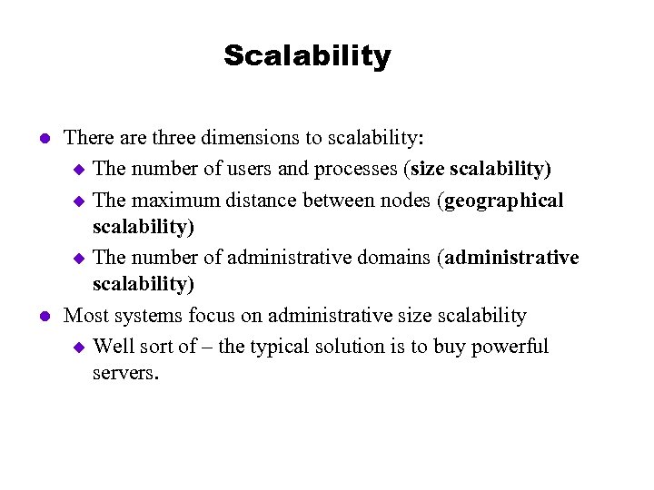 Scalability l l There are three dimensions to scalability: u The number of users