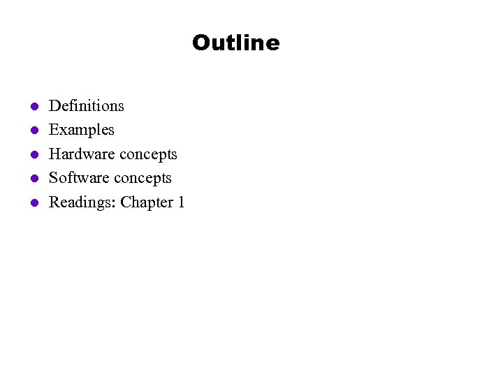 Outline l l l Definitions Examples Hardware concepts Software concepts Readings: Chapter 1 