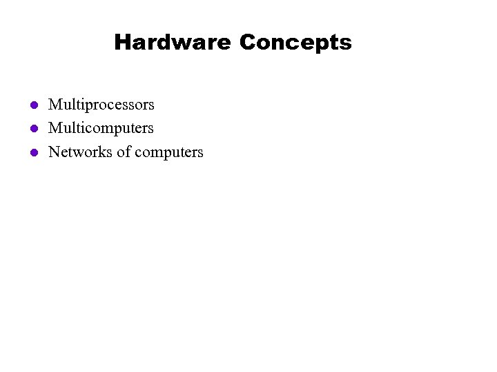 Hardware Concepts l l l Multiprocessors Multicomputers Networks of computers 