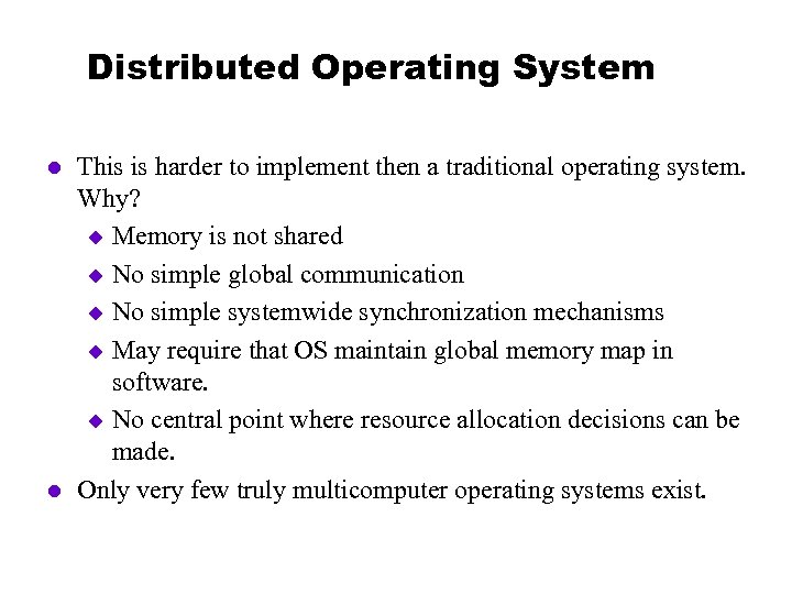 Distributed Operating System l l This is harder to implement then a traditional operating