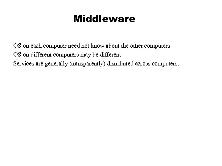Middleware OS on each computer need not know about the other computers OS on