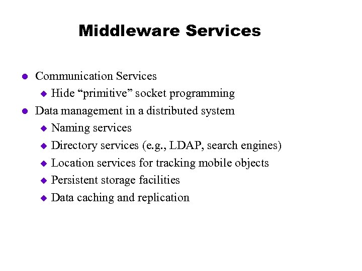 Middleware Services l l Communication Services u Hide “primitive” socket programming Data management in